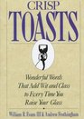 Crisp Toasts : Wonderful Words That Add Wit and Class to Every Time You Raise Your Glass (Thomas Dunne Book)