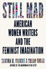 Still Mad American Women Writers and the Feminist Imagination
