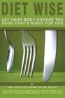 Diet Wise: Let Your Body Choose the Food That's Right for You