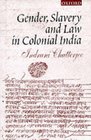 Gender Slavery and Law in Colonial India