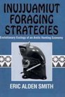 Inujjuamiut Foraging Strategies Evolutionary Ecology of an Arctic Hunting Economy