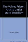 The Velvet Prison Artists Under State Socialism