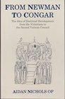 From Newman to Congar The Idea of Doctrinal Development from the Victorians to the Second Vatican Council