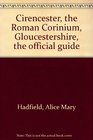 CIRENCESTER THE ROMAN CORINIUM GLOUCESTERSHIRE THE OFFICIAL GUIDE