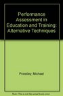 Performance Assessment in Education and Training Alternative Techniques