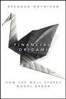 Financial Origami How the Wall Street Model Broke