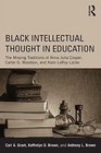 Black Intellectual Thought in Education The Missing Traditions of Anna Julia Cooper Carter G Woodson and Alain LeRoy Locke