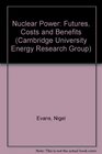 Nuclear Power Futures Costs and Benefits