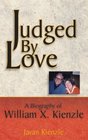 Judged by Love  A Biography of William X Kienzle