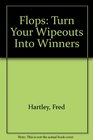 Turn Your Wipeouts into Winners Flops