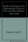 Seeds of Destruction Nationalist China in War and Revolution 19371949