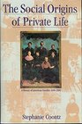 The Social Origins of Private Life A History of American Families 16001900