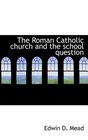 The Roman Catholic church and the school question