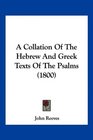 A Collation Of The Hebrew And Greek Texts Of The Psalms