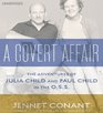A Covert Affair The Adventures of Julia Child and Paul Child in the OSS