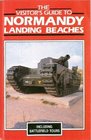 The visitor's guide to Normandy landing beaches Memorials and museums