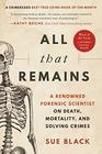 All that Remains A Renowned Forensic Scientist on Death Mortality and Solving Crimes
