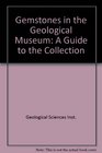 Gemstones in the Geological Museum A Guide to the Collection