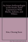 An Asian Anthropologist in the South Field Experiences With Blacks Indians and Whites