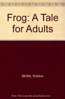 Frog A Tale for Adults