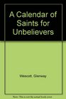 A Calendar of Saints for Unbelievers