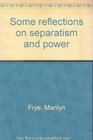 Some reflections on separatism and power