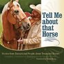 "Tell Me about that Horse (Stories from Exceptional People about Treasured Horses)"