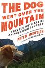 The Dog Went Over the Mountain Travels With Albie An American Journey