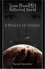 A Wealth of Energy Same Planet Different World