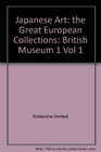 Japanese Art The Great European Collections  Vol 1  British Museum I