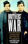 Brothers' War  Civil War Letters to Their Loved Ones from the Blue and Gray