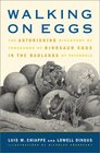 Walking on Eggs  The Astonishing Discovery of Thousands of Dinosaur Eggs in the Badlands of Patagonia