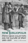 The New Bibliopolis French BookCollectors and the Culture of Print 18801914