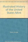 Illustrated History of the United States Mint