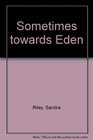 Sometimes towards Eden