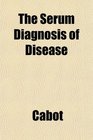 The Serum Diagnosis of Disease