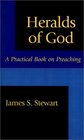 Heralds of God A Practical Book on Preaching