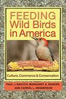Feeding Wild Birds in America Culture Commerce and Conservation