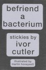 Befriend a Bacterium Stickies by Ivor Cutler