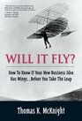 Will It Fly How to Know if Your New Business Idea Has WingsBefore You Take the Leap