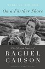 On a Farther Shore The Life and Legacy of Rachel Carson Author of Silent Spring