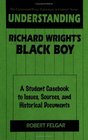 Understanding Richard Wright's Black Boy  A Student Casebook to Issues Sources and Historical Documents