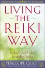 Living the Reiki Way Reiki Principles for Everyday Living