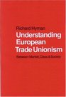 Understanding European Trade Unionism Between Market Class and Society