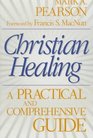 Christian Healing A Practical and Comprehensive Guide