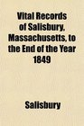 Vital Records of Salisbury Massachusetts to the End of the Year 1849