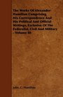 The Works Of Alexander Hamilton Comprising His Correspondence And His Political And Official Writings Exclusive Of The Federalist Civil And Military  Volume III