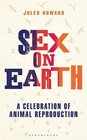 Sex on Earth A Celebration of Animal Reproduction