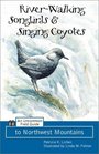 RiverWalking Songbirds  Singing Coyotes An Uncommon Field Guide to Northwest Mountains
