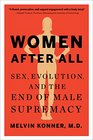 Women After All Sex Evolution and the End of Male Supremacy